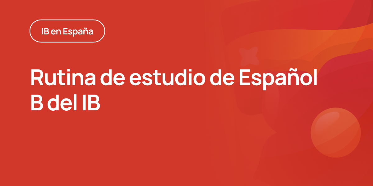 Rutina de estudio de Español B del IB