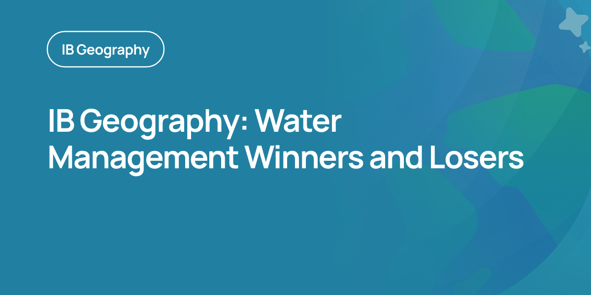 IB Geography: Water Management Winners and Losers