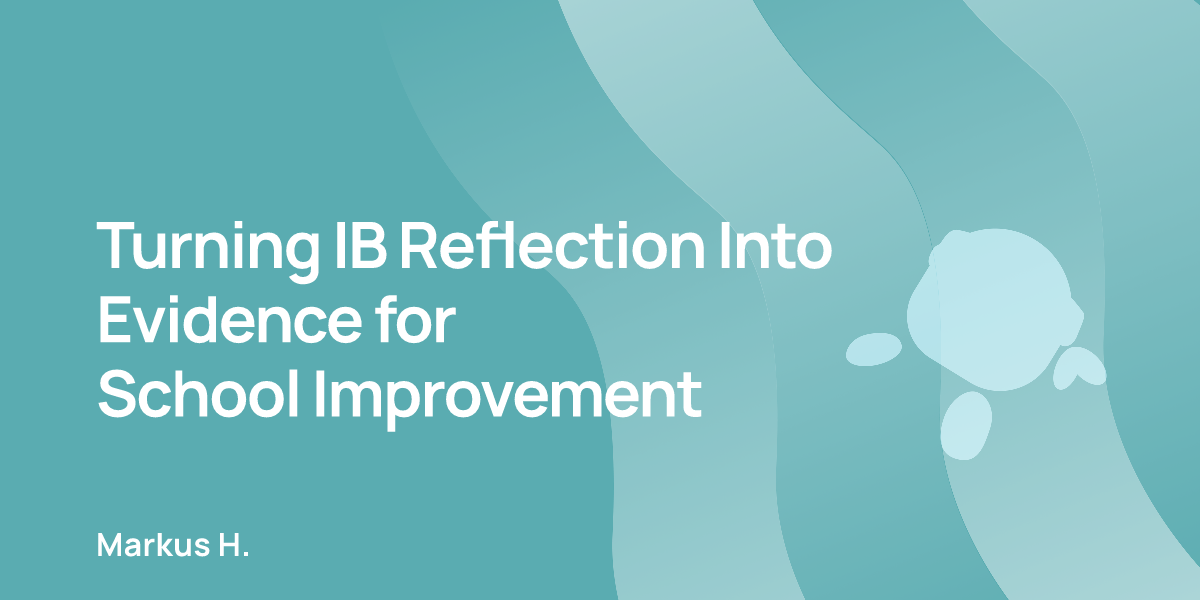 Turning IB Reflection Into Evidence for School Improvement