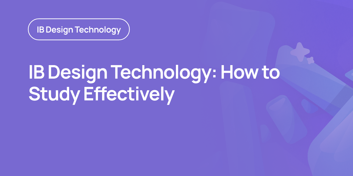 IB Design Technology: How to Study Effectively