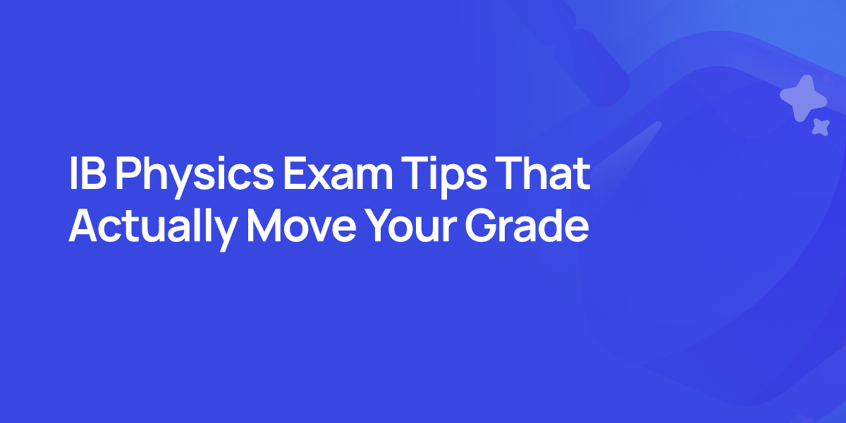 IB Physics Exam Tips That Actually Move Your Grade