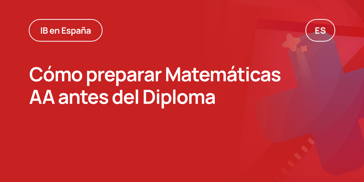 Cómo preparar Matemáticas AA antes del Diploma