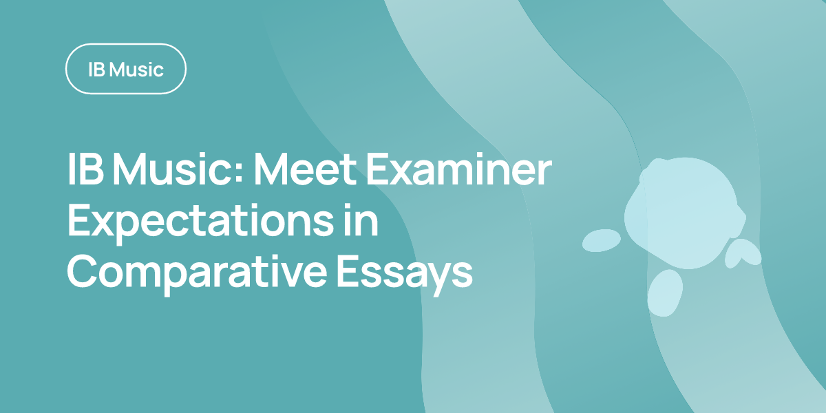 IB Music: Meet Examiner Expectations in Comparative Essays