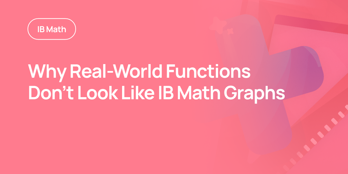 Why Real-World Functions Don’t Look Like IB Math Graphs
