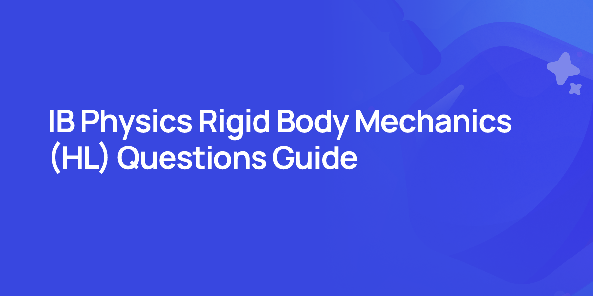 IB Physics Rigid Body Mechanics (HL) Questions Guide