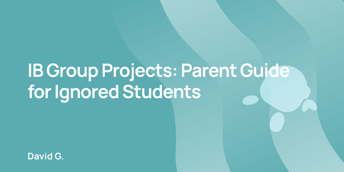 IB Group Projects: Parent Guide for Ignored Students