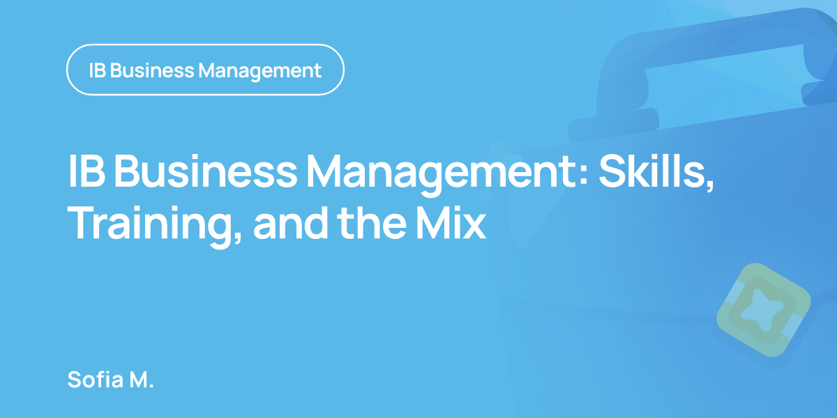 IB Business Management: Skills, Training, and the Mix