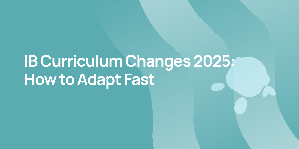 IB Curriculum Changes 2025: How to Adapt Fast