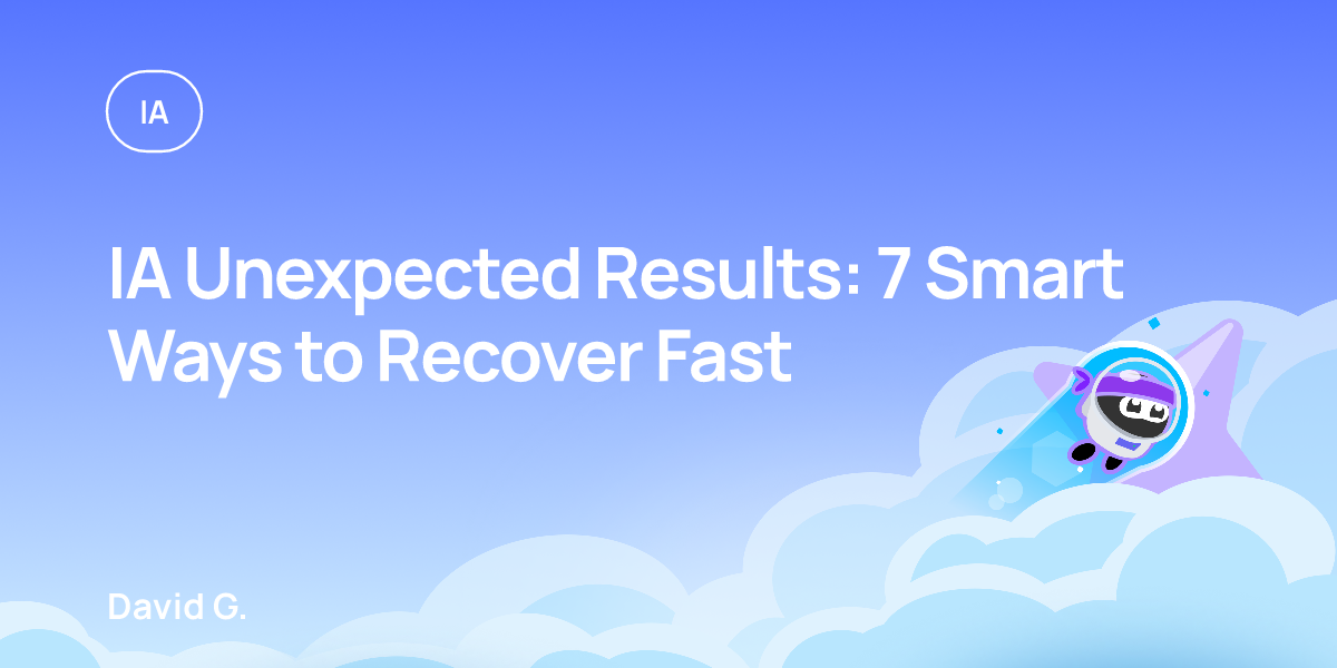 IA Unexpected Results: 7 Smart Ways to Recover Fast