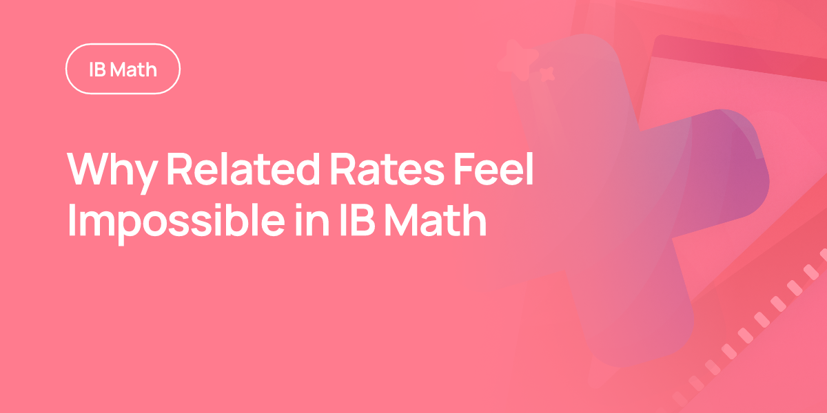 Why Related Rates Feel Impossible in IB Math