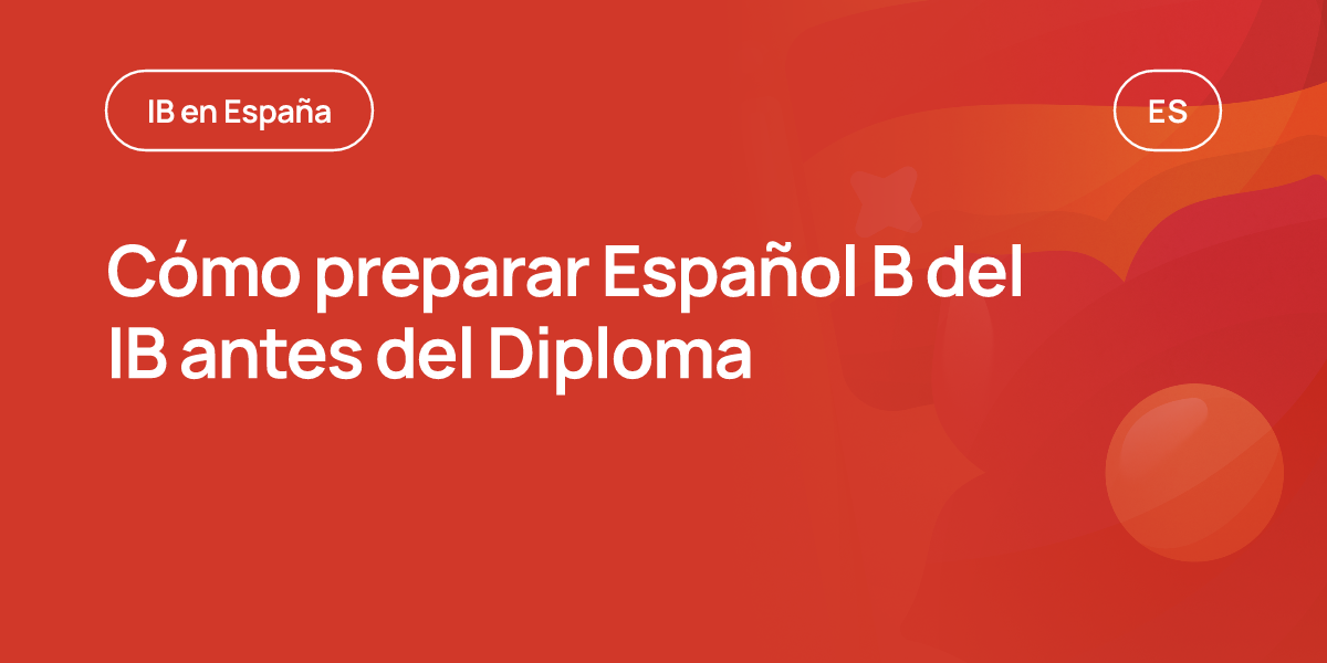 Cómo preparar Español B del IB antes del Diploma