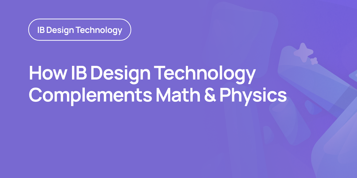 How IB Design Technology Complements Math & Physics