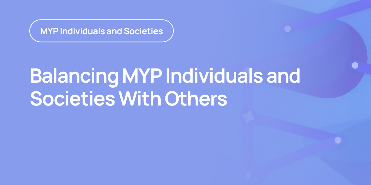Balancing MYP Individuals and Societies With Others