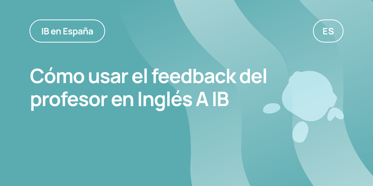 Cómo usar el feedback del profesor en Inglés A IB
