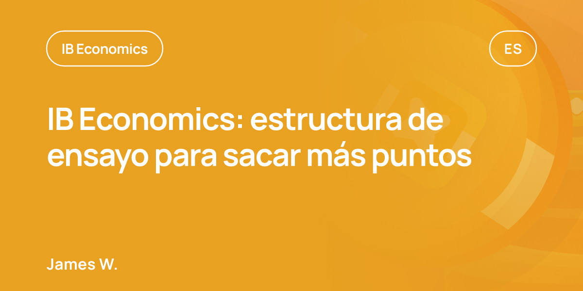 IB Economics: estructura de ensayo para sacar más puntos