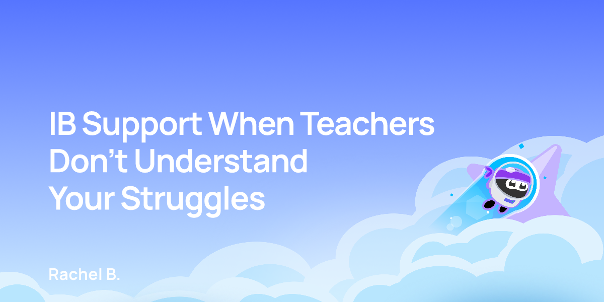 IB Support When Teachers Don’t Understand Your Struggles
