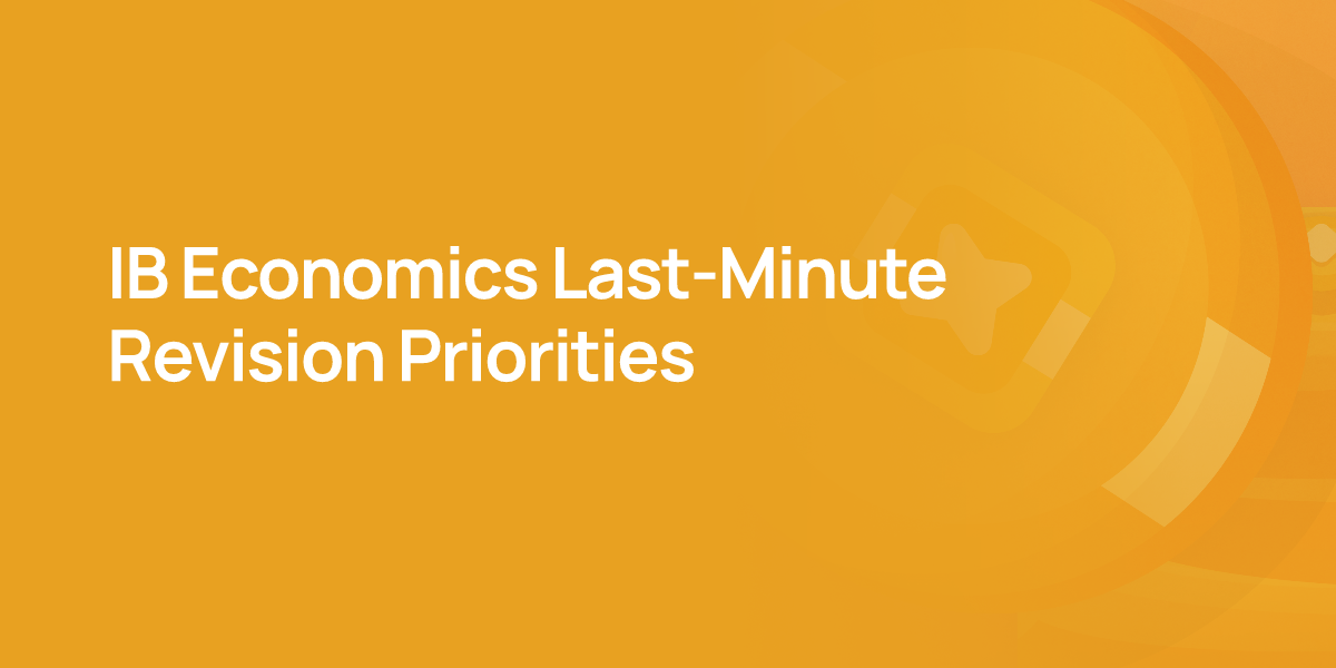 IB Economics Last-Minute Revision Priorities