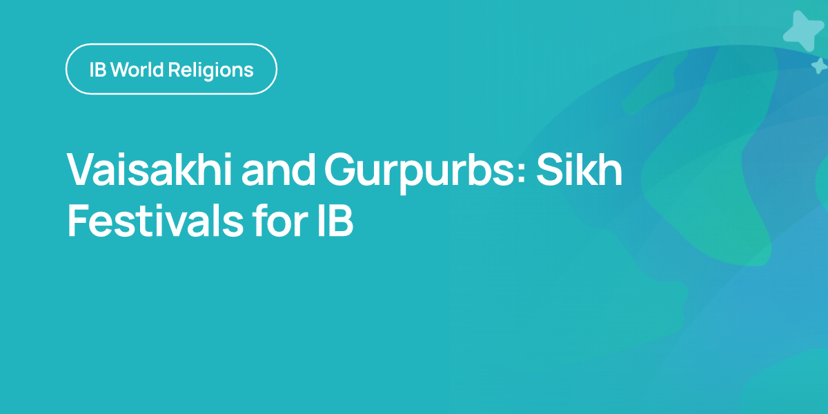 Vaisakhi and Gurpurbs: Sikh Festivals for IB