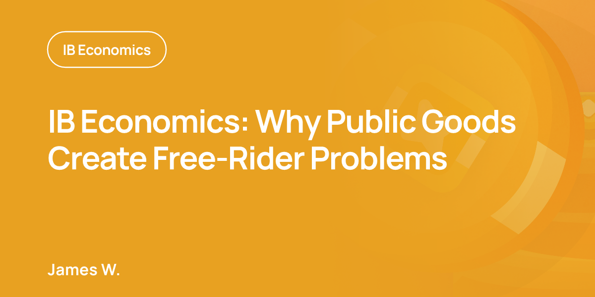 IB Economics: Why Public Goods Create Free-Rider Problems