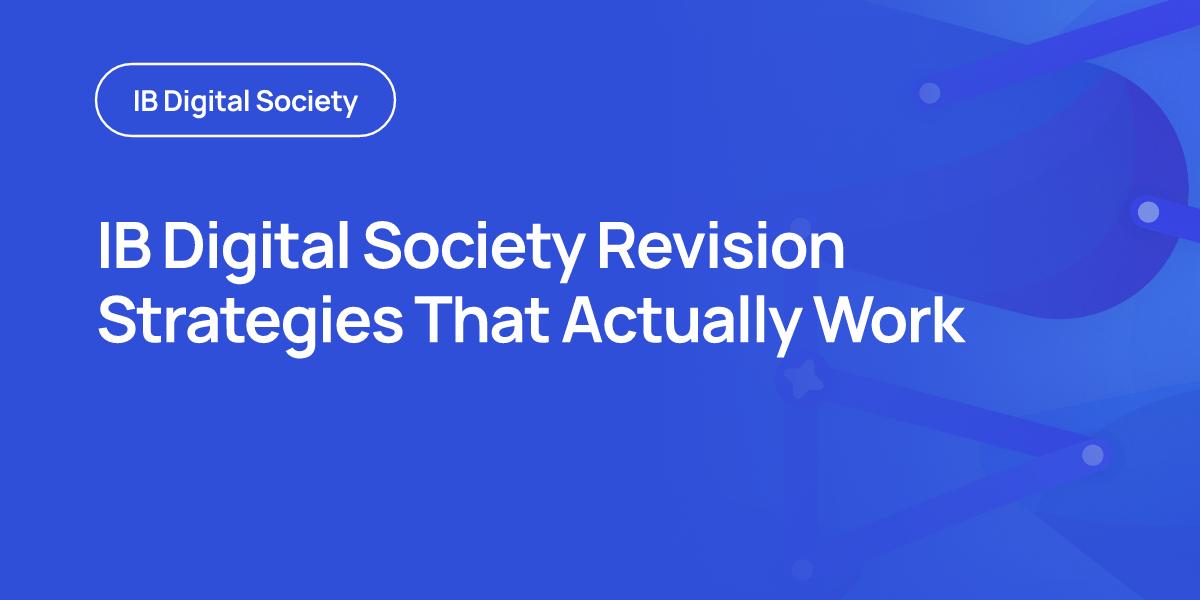 IB Digital Society Revision Strategies That Actually Work