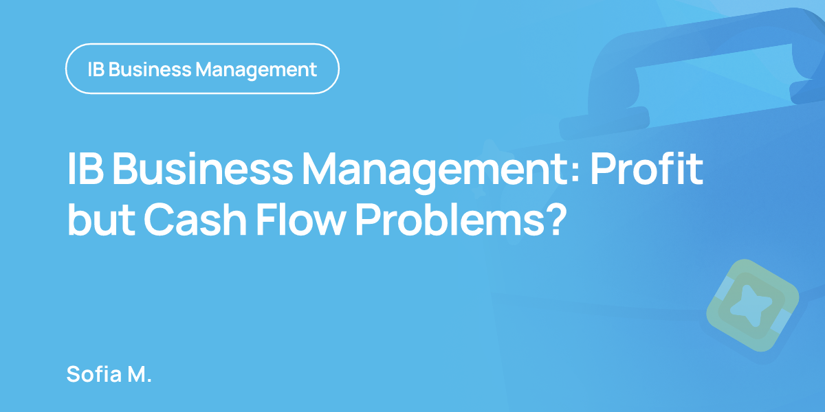 IB Business Management: Profit but Cash Flow Problems?