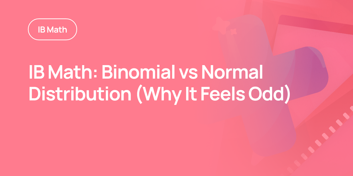 IB Math: Binomial vs Normal Distribution (Why It Feels Odd)