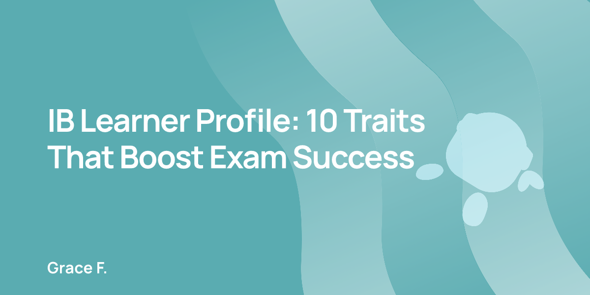 IB Learner Profile: 10 Traits That Boost Exam Success