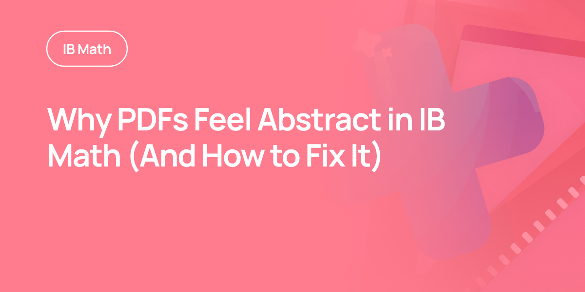 Why PDFs Feel Abstract in IB Math (And How to Fix It)