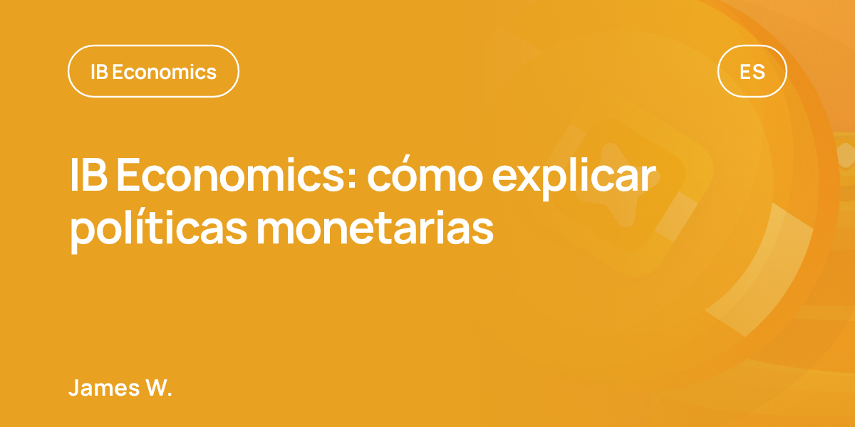 IB Economics: cómo explicar políticas monetarias