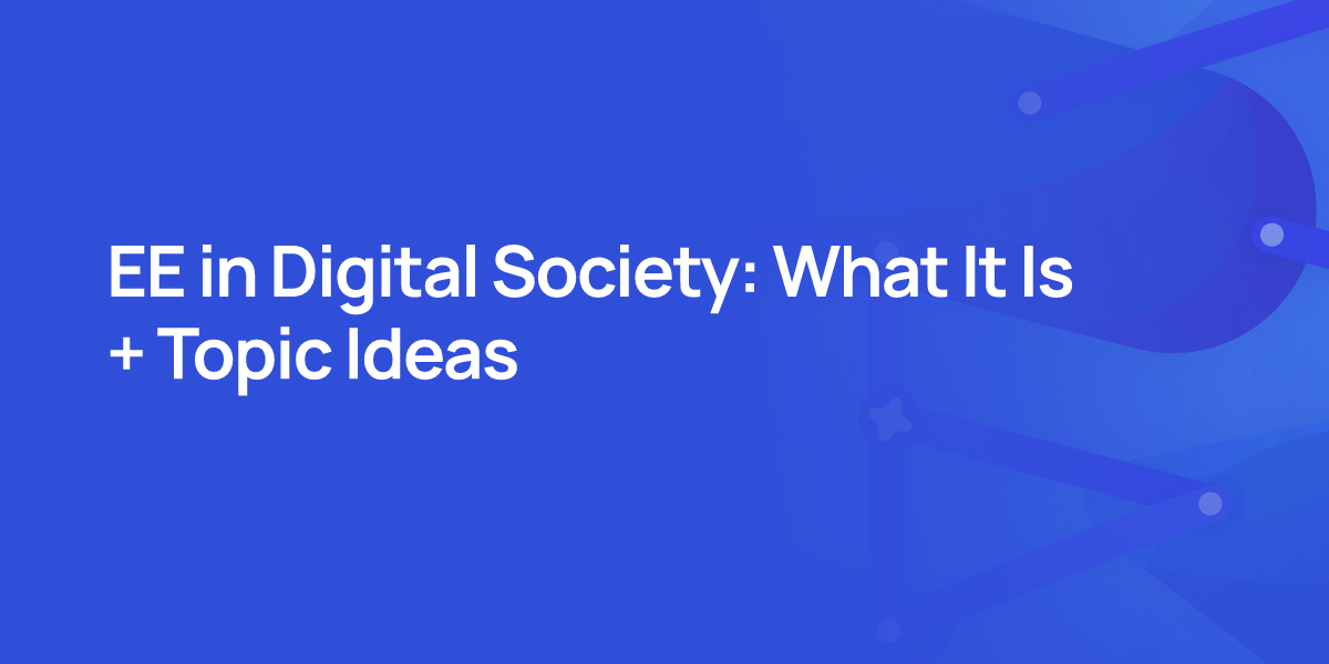 EE in Digital Society: What It Is + Topic Ideas