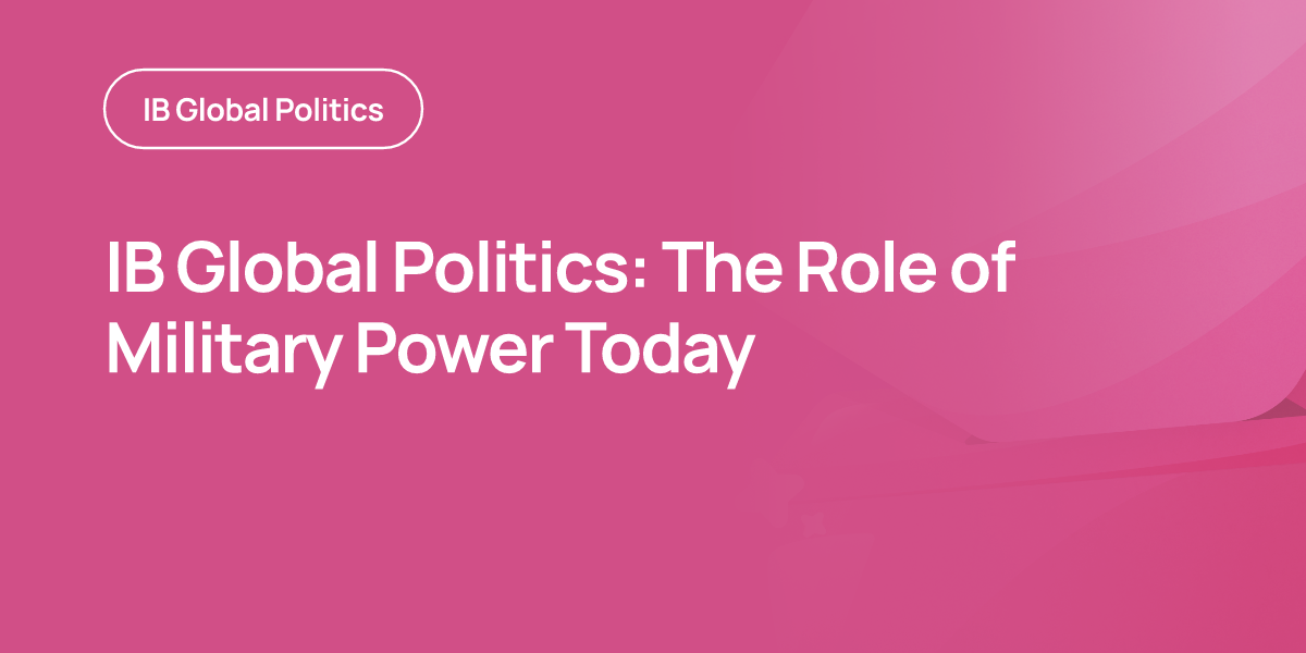IB Global Politics: The Role of Military Power Today