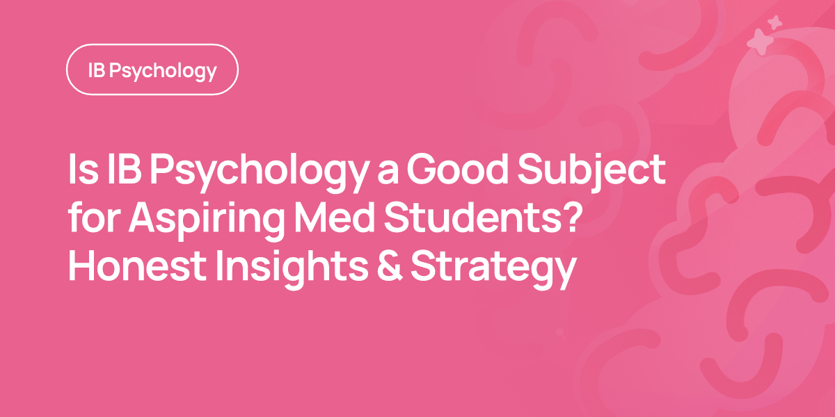 Is IB Psychology a Good Subject for Aspiring Med Students? Honest Insights & Strategy