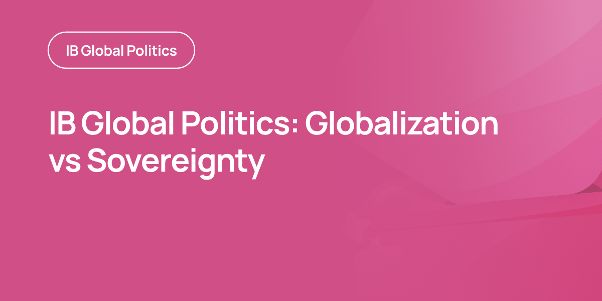 IB Global Politics: Globalization vs Sovereignty