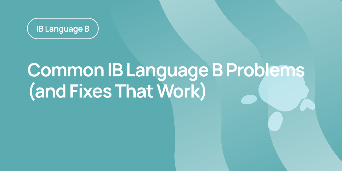 Common IB Language B Problems (and Fixes That Work)