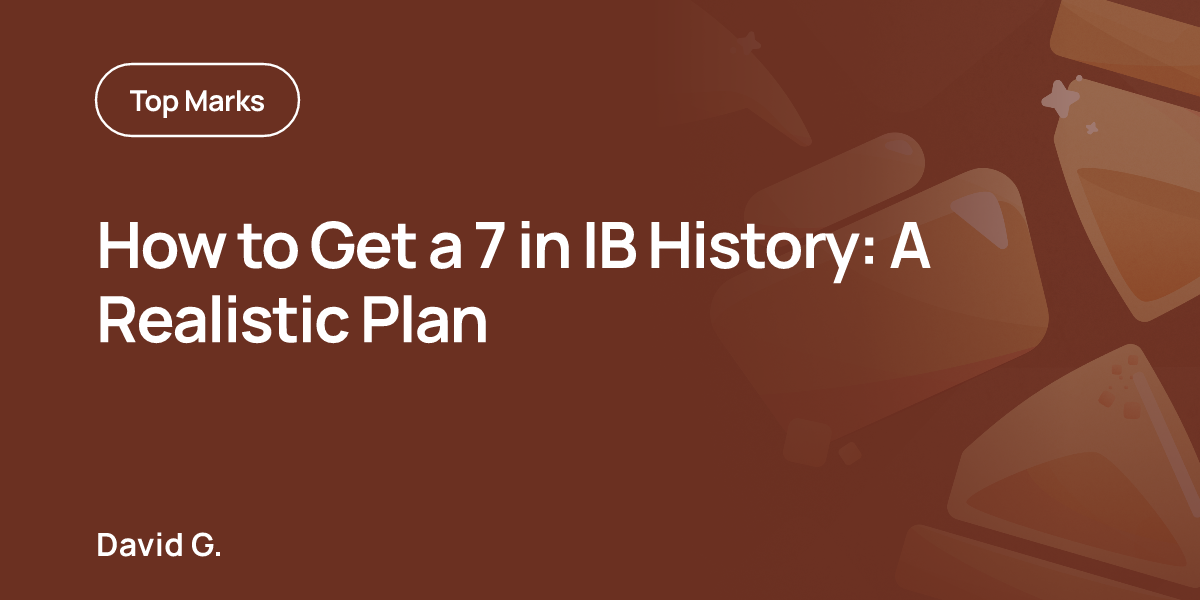 How to Get a 7 in IB History: A Realistic Plan