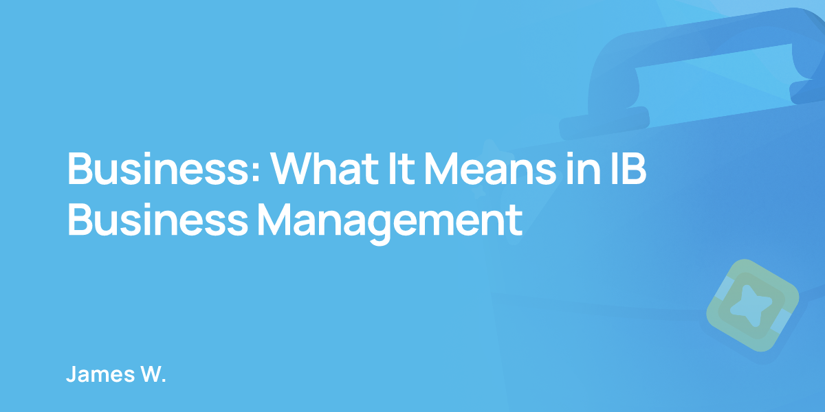 Business: What It Means in IB Business Management