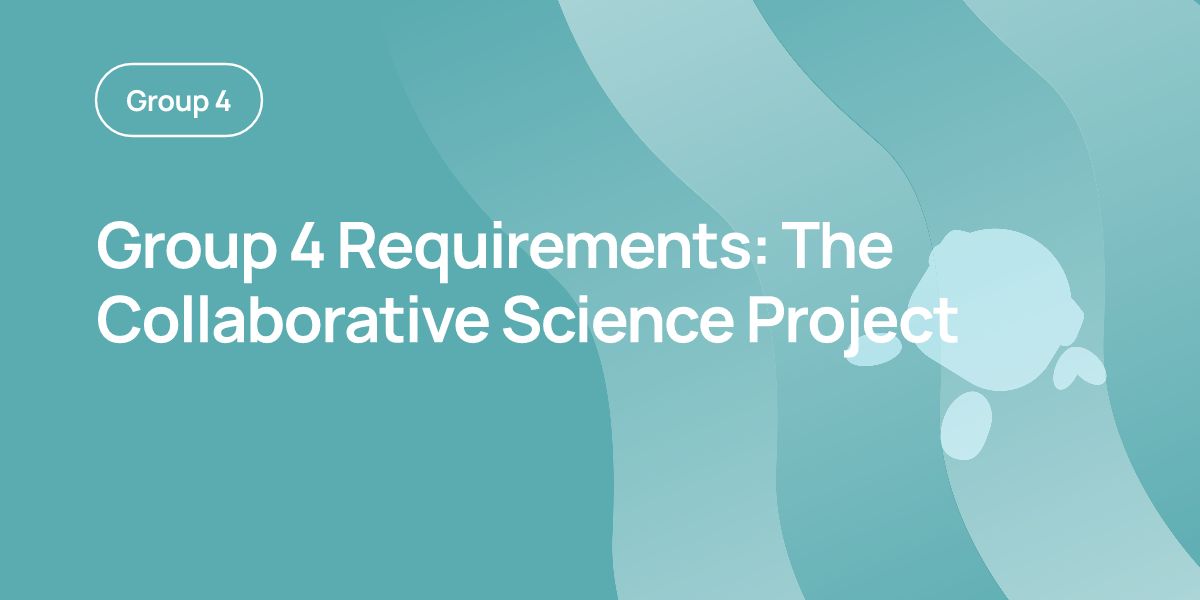Group 4 Requirements: The Collaborative Science Project