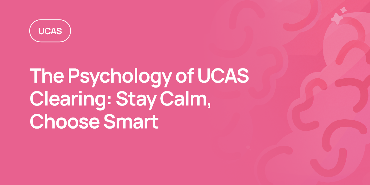 The Psychology of UCAS Clearing: Stay Calm, Choose Smart