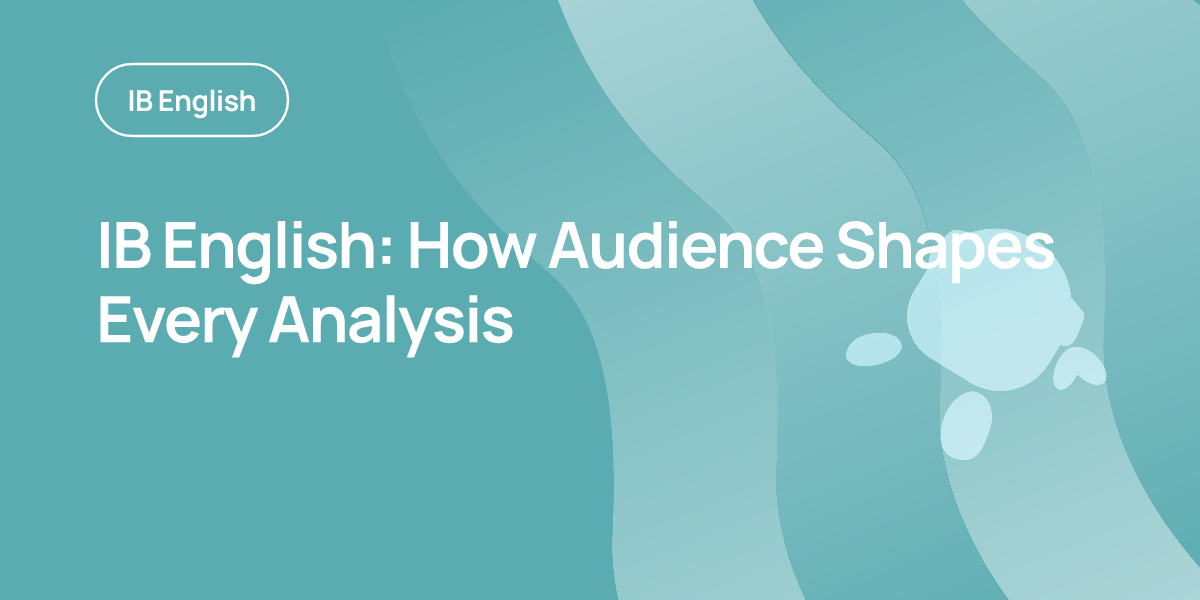 IB English: How Audience Shapes Every Analysis