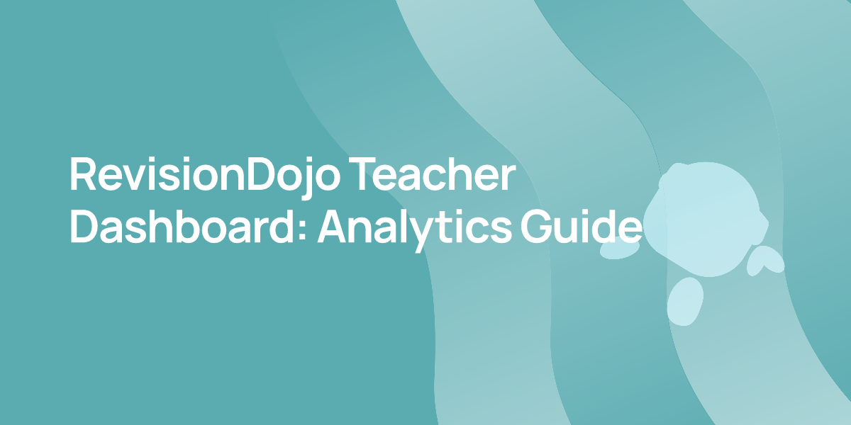 RevisionDojo Teacher Dashboard: Analytics Guide