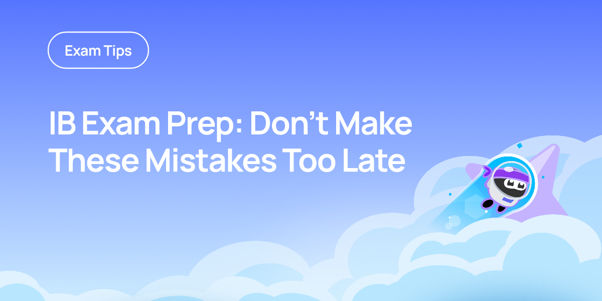 IB Exam Prep: Don’t Make These Mistakes Too Late