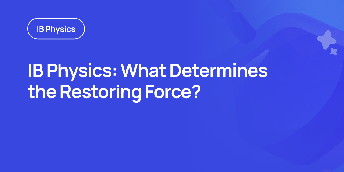 IB Physics: What Determines the Restoring Force?