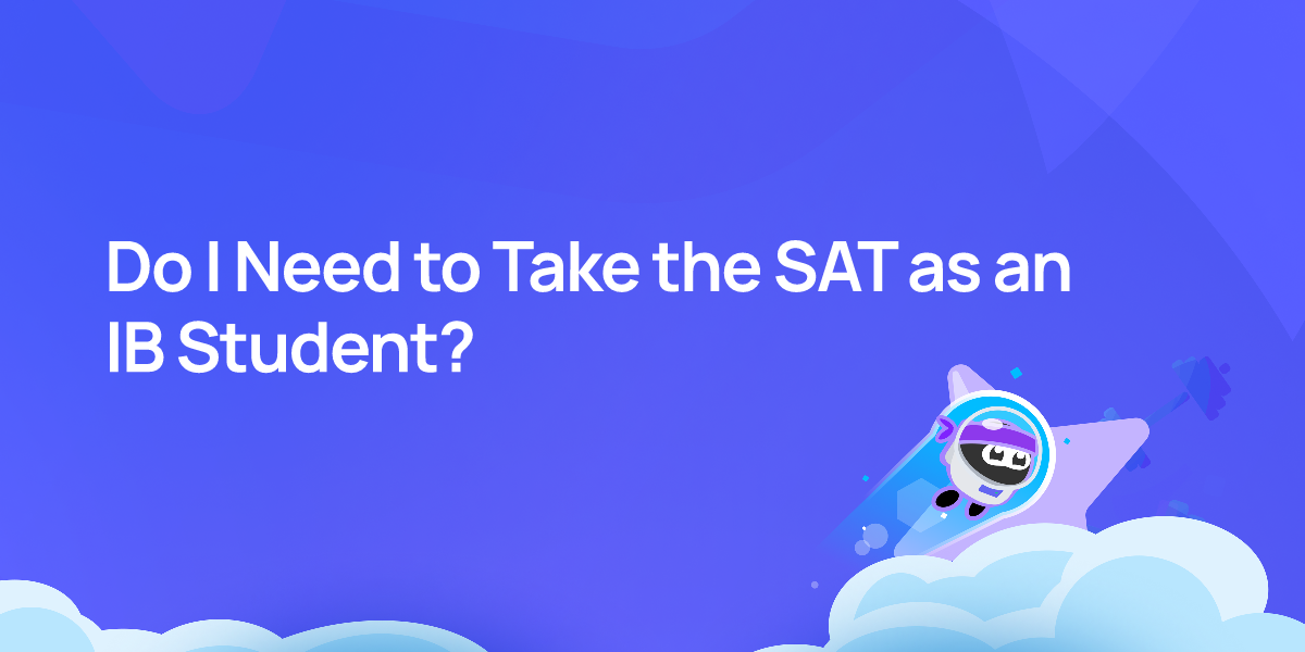 Do I Need to Take the SAT as an IB Student?