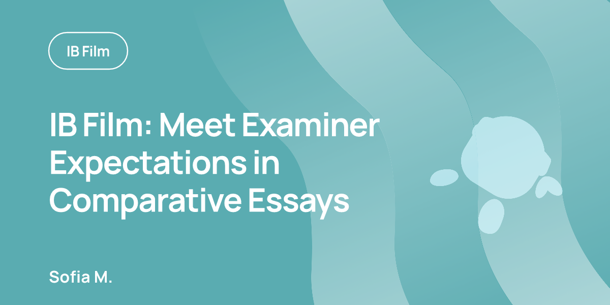 IB Film: Meet Examiner Expectations in Comparative Essays