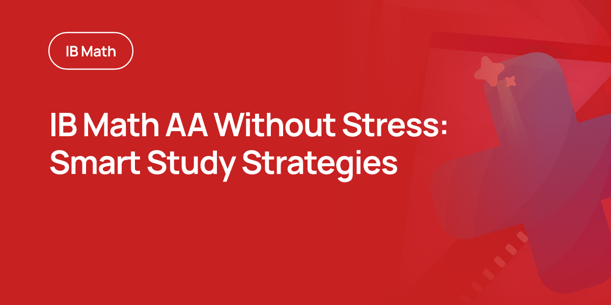 IB Math AA Without Stress: Smart Study Strategies
