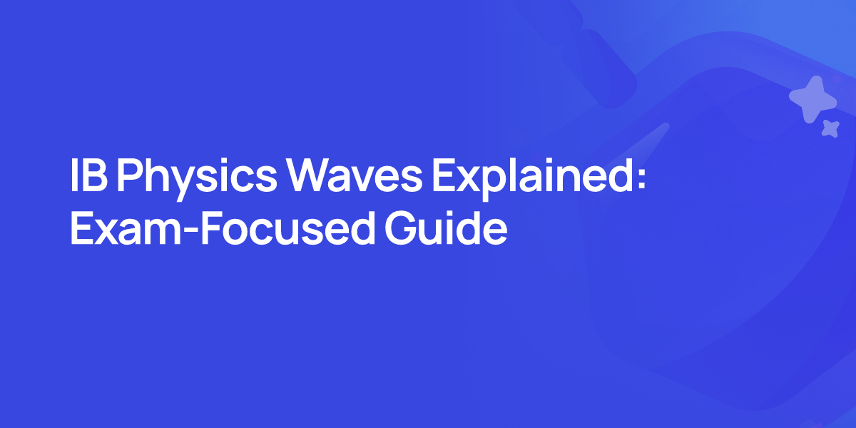 IB Physics Waves Explained: Exam-Focused Guide