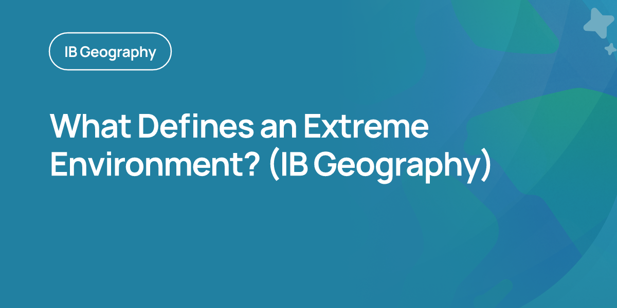 What Defines an Extreme Environment? (IB Geography)