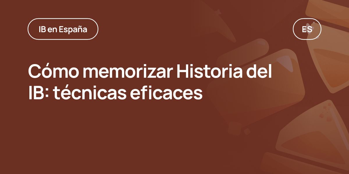 Cómo memorizar Historia del IB: técnicas eficaces