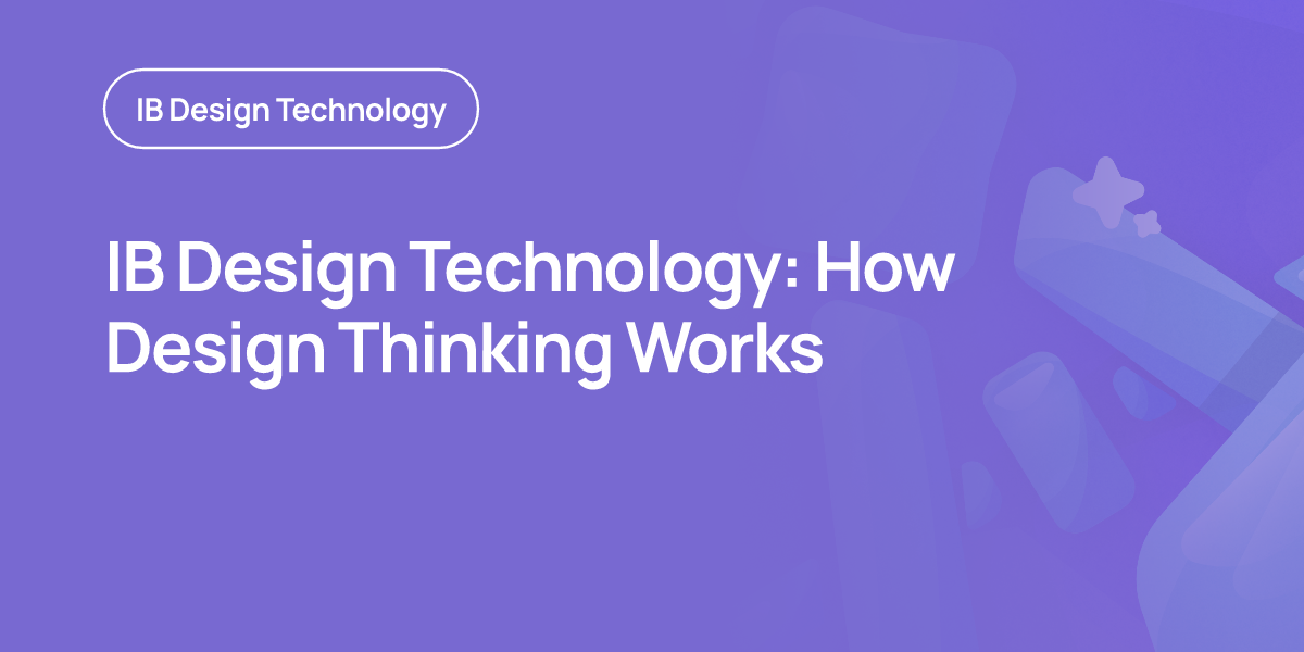 IB Design Technology: How Design Thinking Works