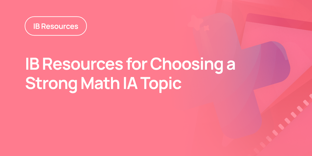 IB Resources for Choosing a Strong Math IA Topic